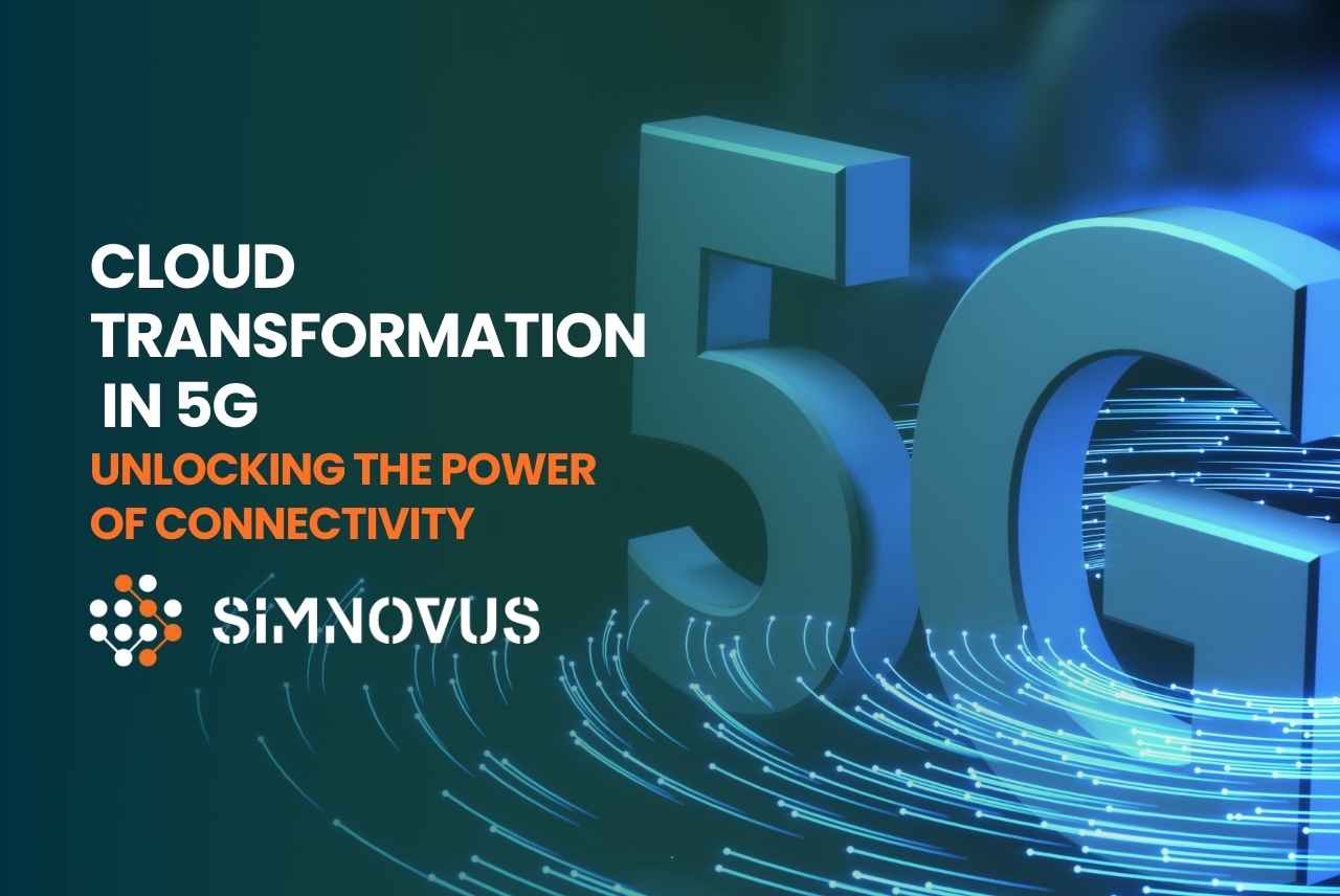 Cloud Transformation in 5G: Unlocking the Power of Connectivity
