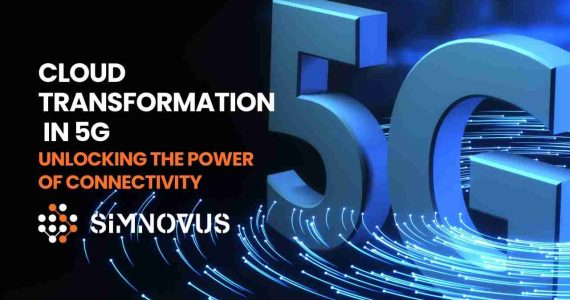 cloud-transformation-in-5g:-unlocking-the-power-of-connectivity