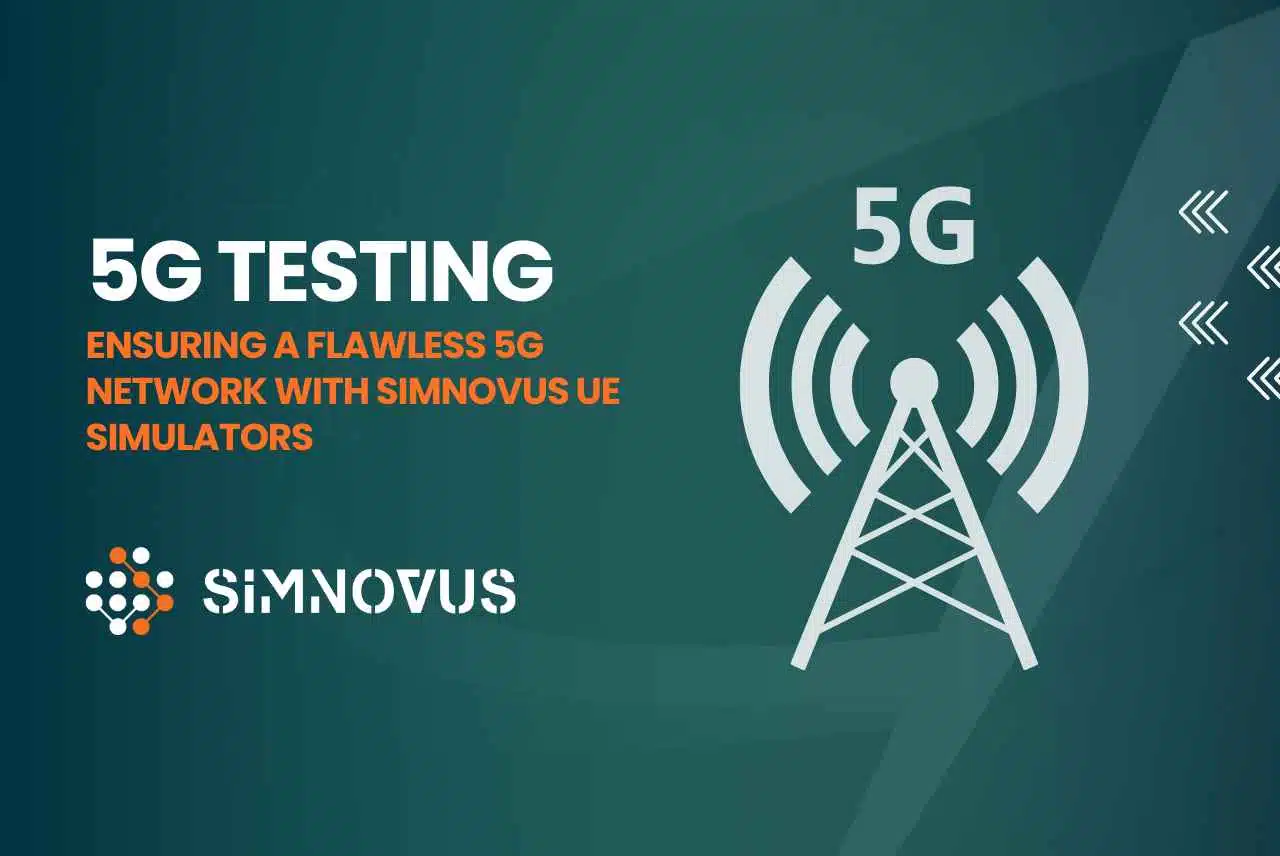 5G Testing: Ensuring a Flawless 5G Network with Simnovus UE Simulators